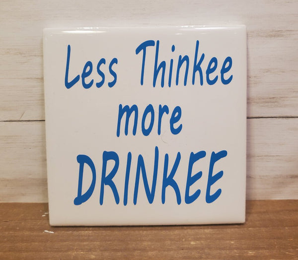 Sq Ceramic Coaster -Less Thinkee More Drinkee