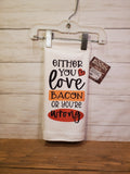 Either You Love Bacon-Kitchen Towel