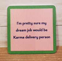 "Karma Delivery"- Coaster (Drinks On Me)