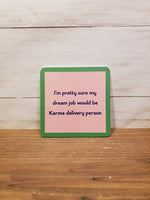 "Karma Delivery"- Coaster (Drinks On Me)