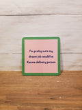 "Karma Delivery"- Coaster (Drinks On Me)