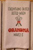 Everything Tastes Better When Grandma Makes It Kitchen Towel