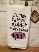 Do they want dinner every night / Dish Towel