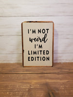 "I'm not weird" 6x8 wood sign