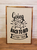 ''going back to bed after this" 6X8 Wood sign