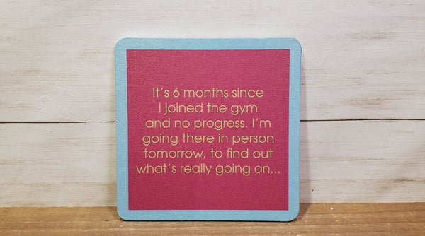"6 Months Since I Joined The Gym"-Coaster(Drinks On Me)