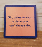 "Unless He Wears A Diaper" -Coaster (Drinks On Me)