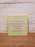 "Orange Juice" -Coaster (Drinks On Me)
