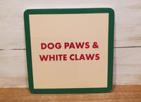 "Dog Paws/White Claw"- Coaster (Drinks On Me)