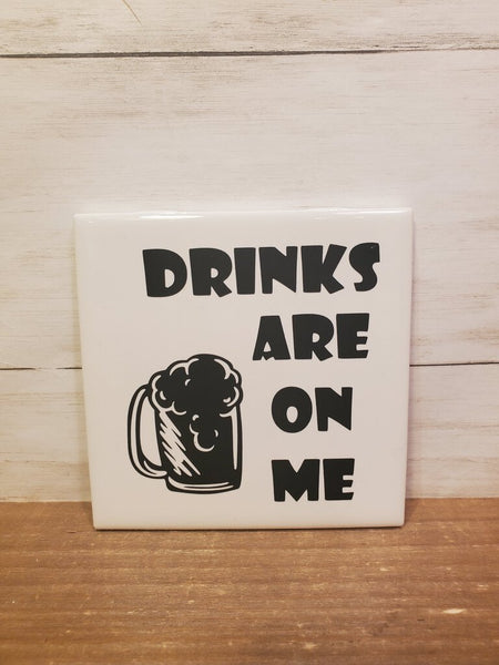 Sq Ceramic Coaster -Drinks Are On Me