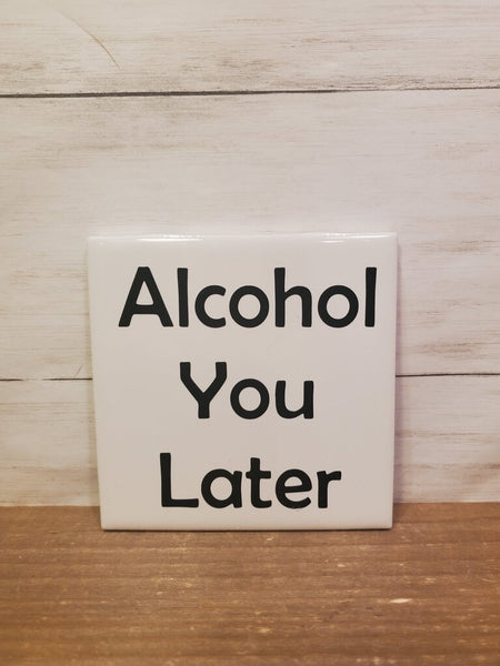 sq Ceramic Coaster -Alcohol You Later