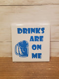 Sq Ceramic Coaster -Drinks Are On Me