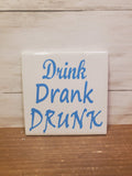 Sq Ceramic Coaster- Drink Drank Drunk