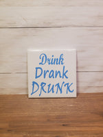 Sq Ceramic Coaster- Drink Drank Drunk