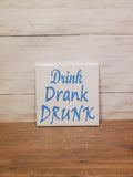 Sq Ceramic Coaster- Drink Drank Drunk