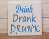 Sq Ceramic Coaster- Drink Drank Drunk